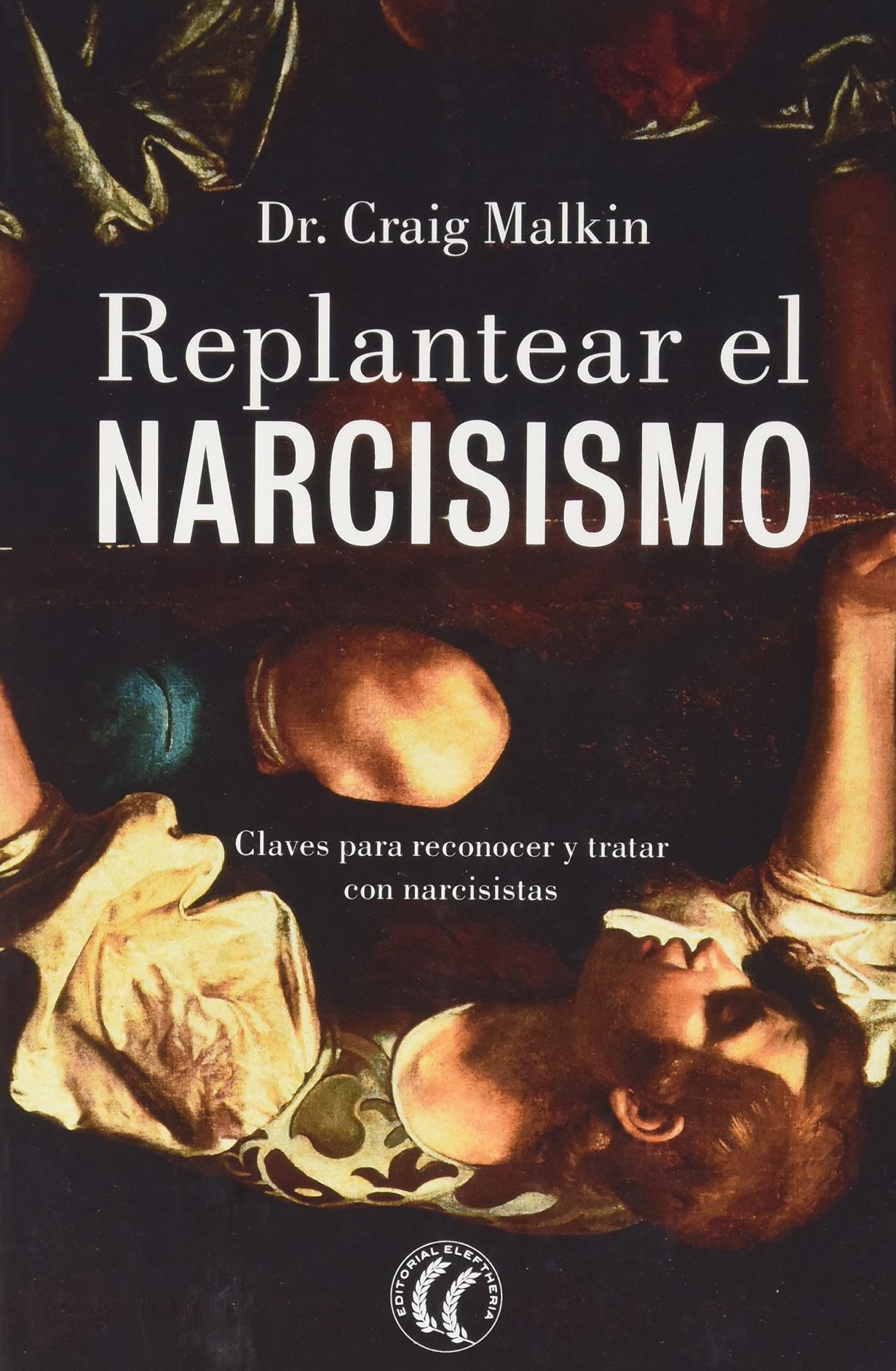 Replantear El Narcisismo Claves Para Reconocer Y Tratar Narcisistas