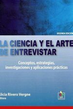 LA CIENCIA Y EL ARTE DE ENTREVISTAR. CONCEPTOS, ESTRATEGIAS, INVESTIGACIONES Y APLICACION PRACTICAS