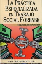 LA PRÁCTICA ESPECIALIZADA EN TRABAJO SOCIAL FORENSE (2A ED)