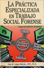 LA PRÁCTICA ESPECIALIZADA EN TRABAJO SOCIAL FORENSE (2A ED)