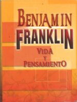 BENJAMIN FRANKLIN I: VIDA Y PENSAMIENTO