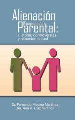 ALIENACION (ENAJENACION) PARENTAL: HISTORIA, CONTROVERSIAS Y SITUACION ACTUAL