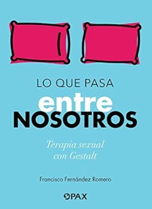 Lo Que Pasa Entre Nosotros: Terapia Sexual con Gestalt