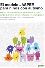 El modelo Jasper para niños con autismo. Manual para profesionales: Promover la atención conjunta, el juego simbólico, la conexión y la regulación.
